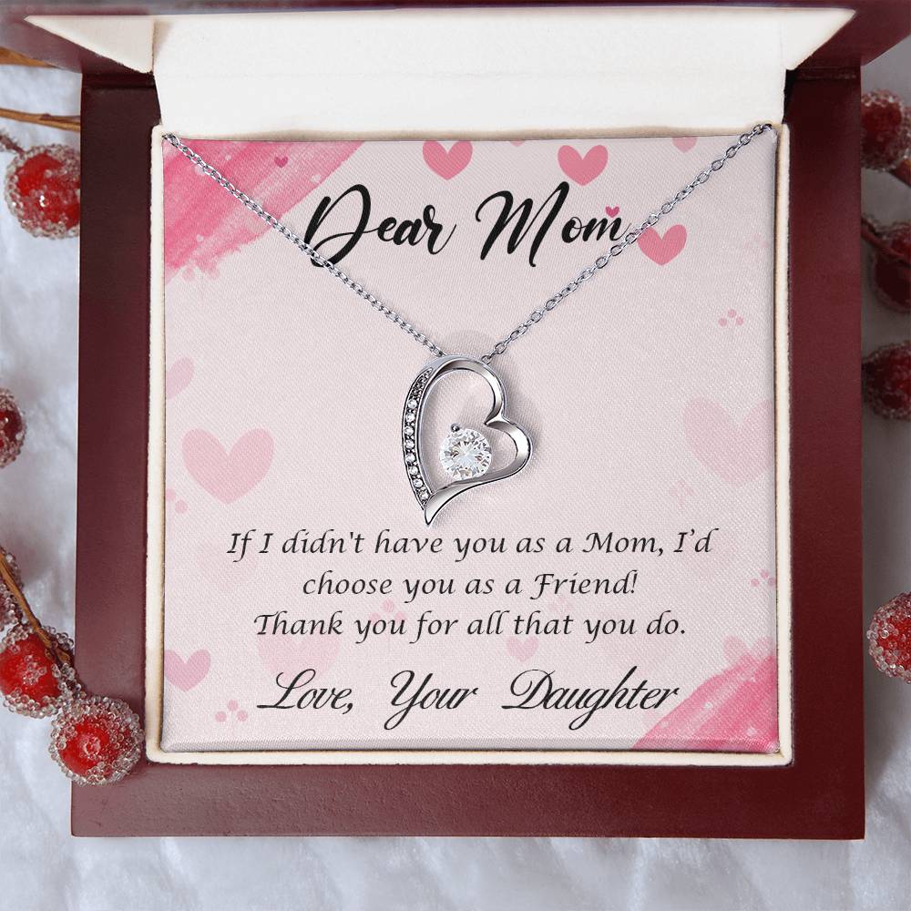 Beautiful Gift for Mom From Daughter "If I didn't have you as a Mom, I'd choose you as a Friend" Forever Love Necklace
