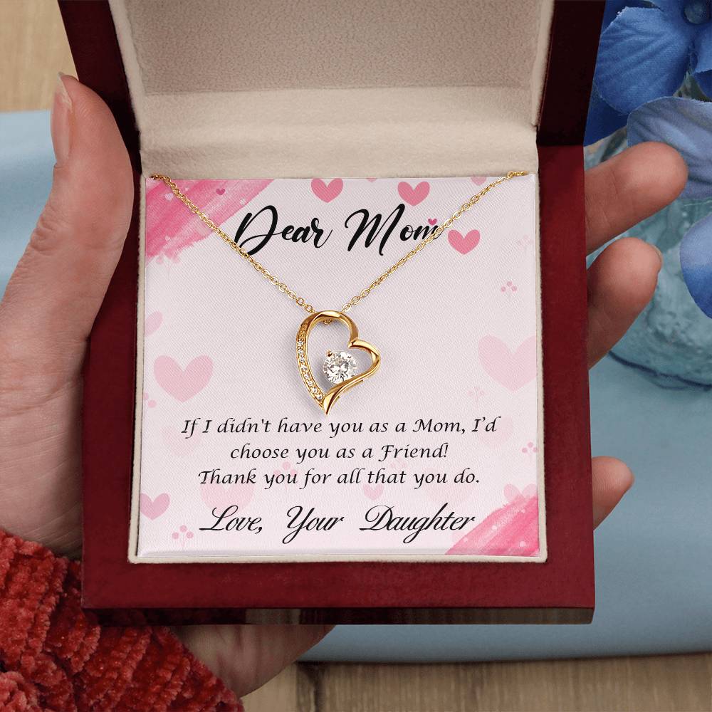 Beautiful Gift for Mom From Daughter "If I didn't have you as a Mom, I'd choose you as a Friend" Forever Love Necklace