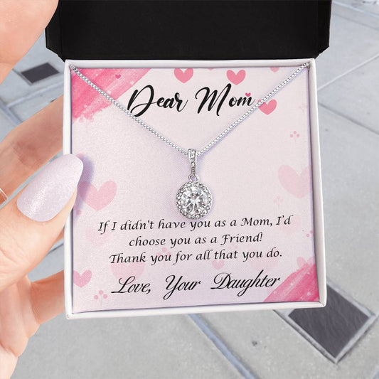 Beautiful Gift for Mom From Daughter "If I didn't have you as a Mom, I'd choose you as a Friend" Eternal Hope Necklace