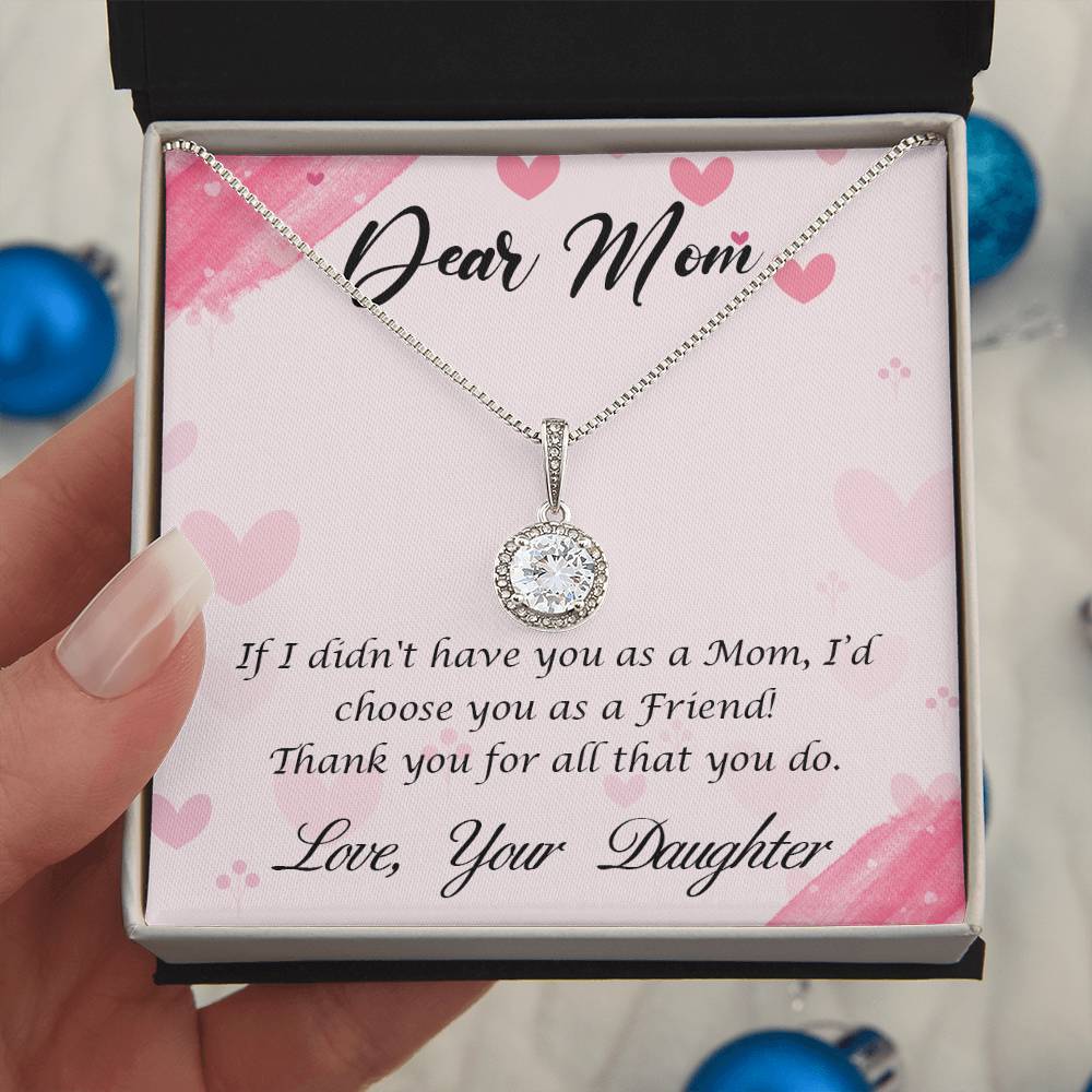 Beautiful Gift for Mom From Daughter "If I didn't have you as a Mom, I'd choose you as a Friend" Eternal Hope Necklace