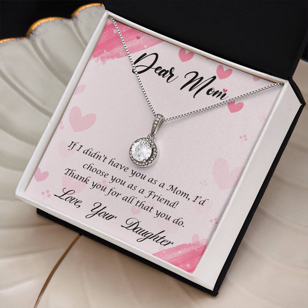 Beautiful Gift for Mom From Daughter "If I didn't have you as a Mom, I'd choose you as a Friend" Eternal Hope Necklace