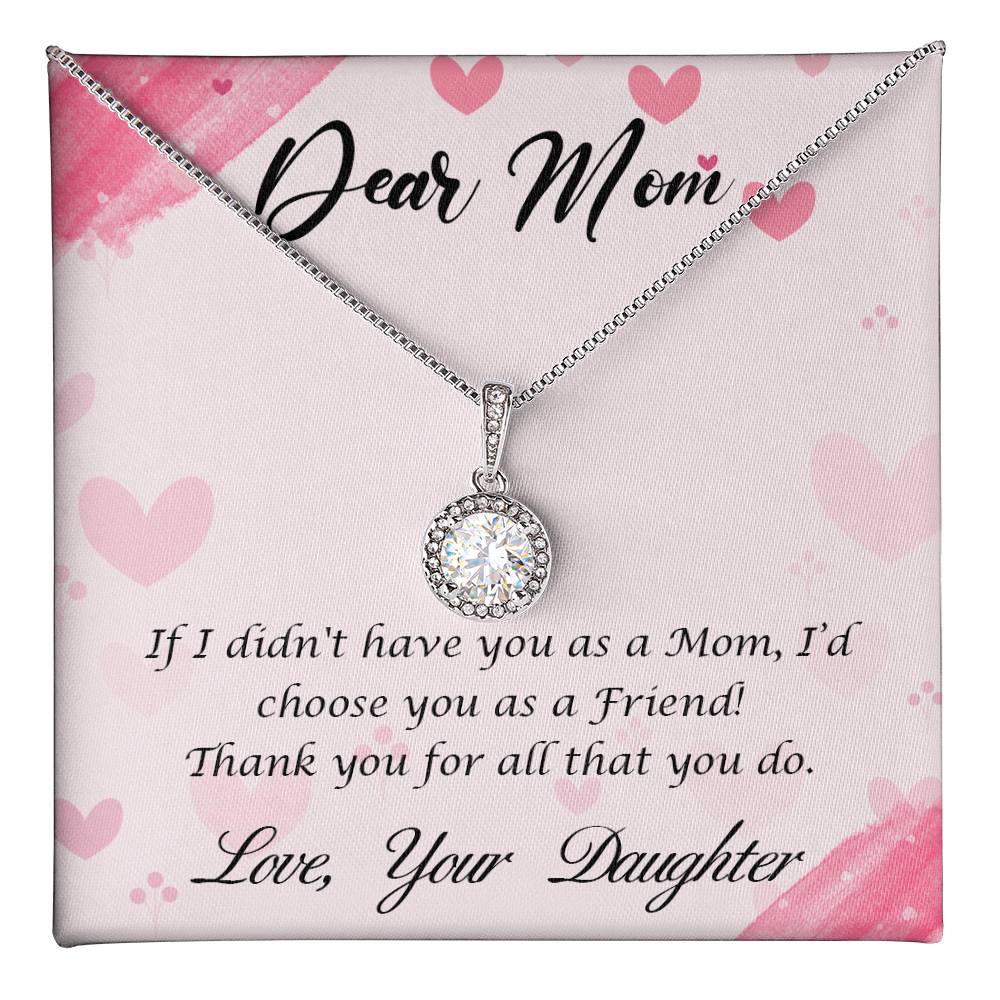 Beautiful Gift for Mom From Daughter "If I didn't have you as a Mom, I'd choose you as a Friend" Eternal Hope Necklace