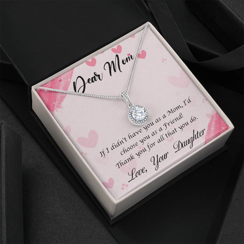 Beautiful Gift for Mom From Daughter "If I didn't have you as a Mom, I'd choose you as a Friend" Eternal Hope Necklace