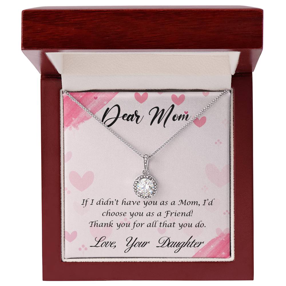 Beautiful Gift for Mom From Daughter "If I didn't have you as a Mom, I'd choose you as a Friend" Eternal Hope Necklace