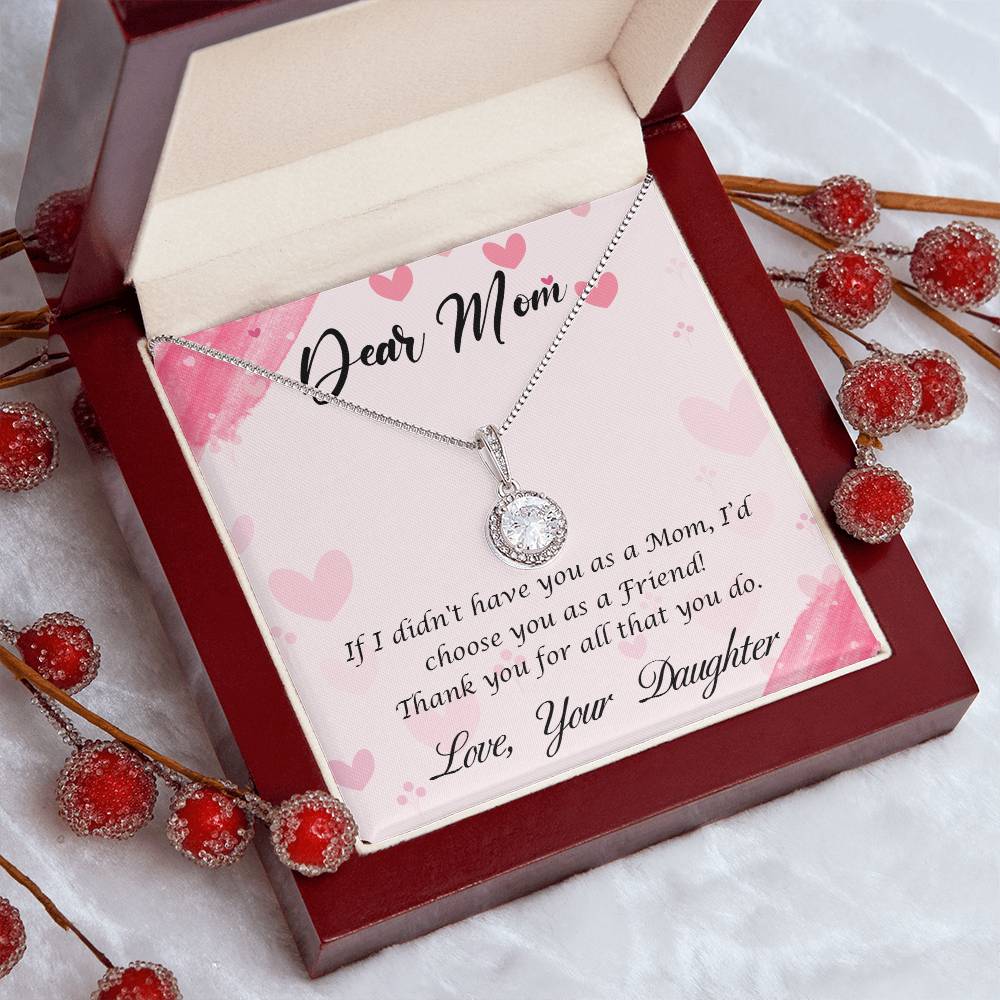 Beautiful Gift for Mom From Daughter "If I didn't have you as a Mom, I'd choose you as a Friend" Eternal Hope Necklace