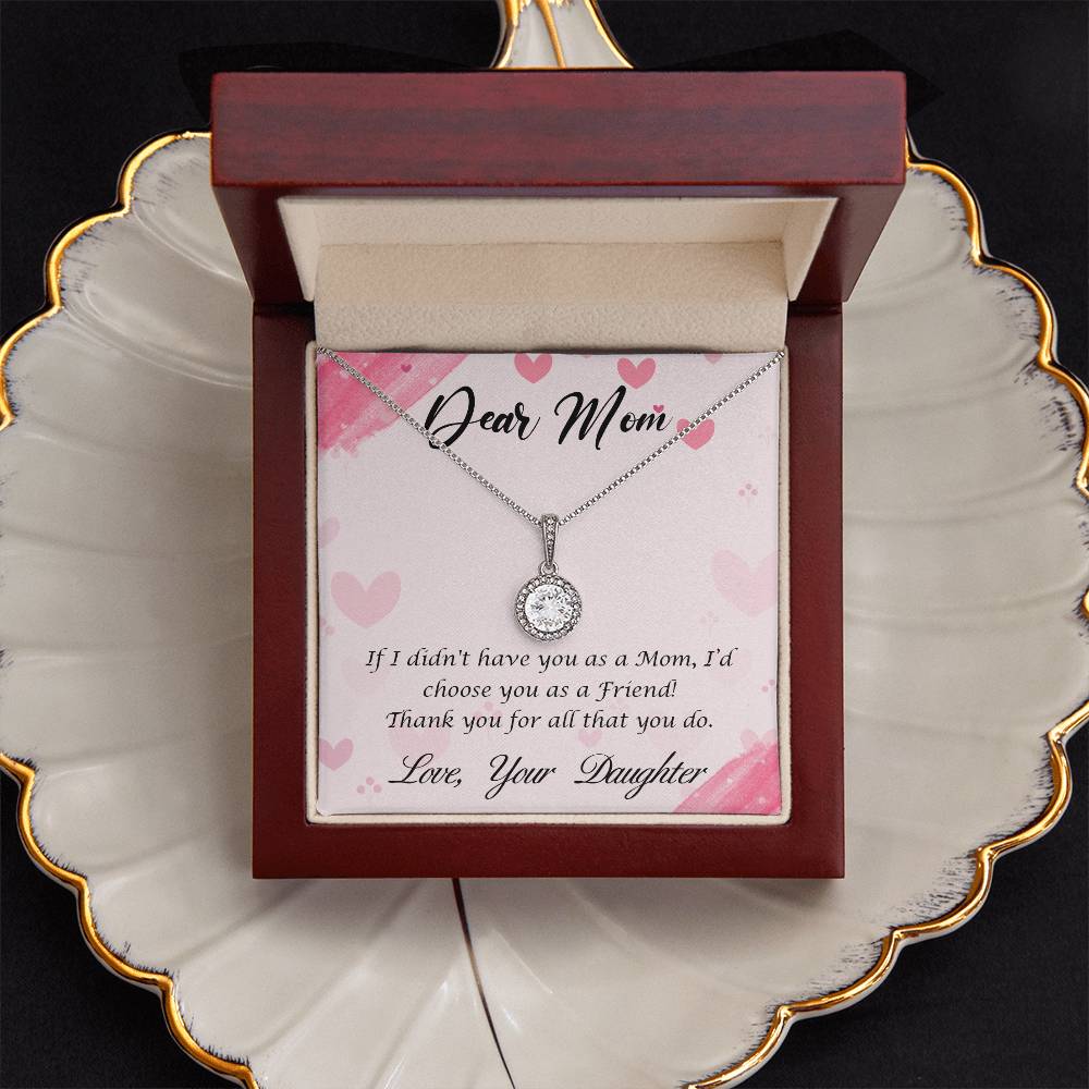 Beautiful Gift for Mom From Daughter "If I didn't have you as a Mom, I'd choose you as a Friend" Eternal Hope Necklace