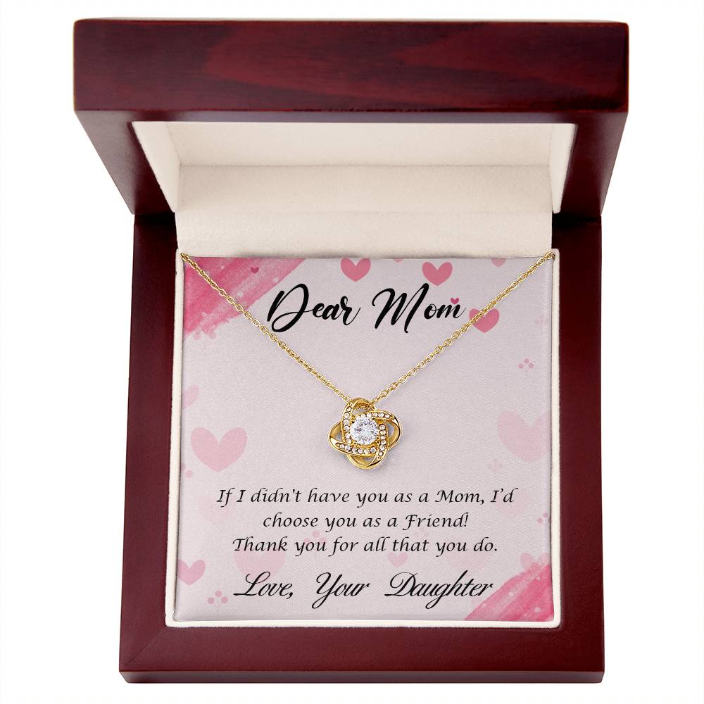 Beautiful Gift for Mom From Daughter "If I didn't have you as a Mom, I'd choose you as a Friend" Love Knot Necklace