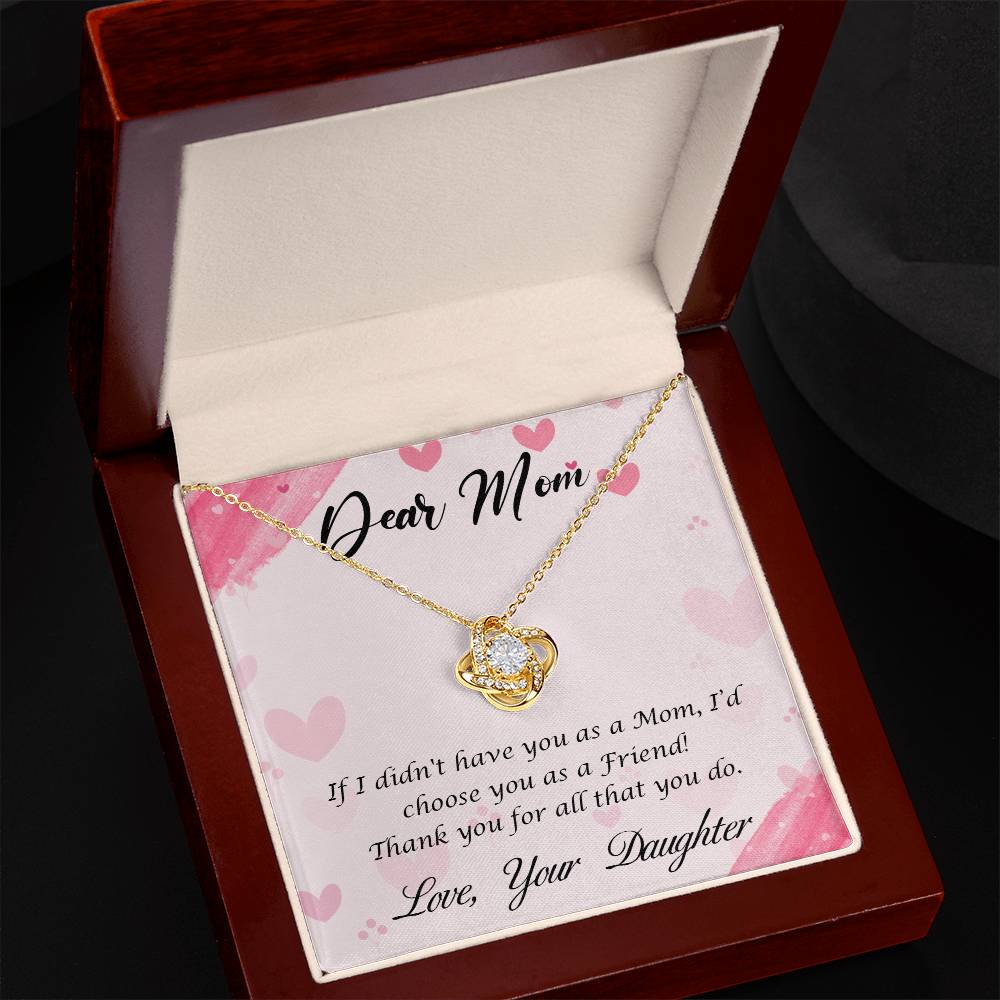 Beautiful Gift for Mom From Daughter "If I didn't have you as a Mom, I'd choose you as a Friend" Love Knot Necklace