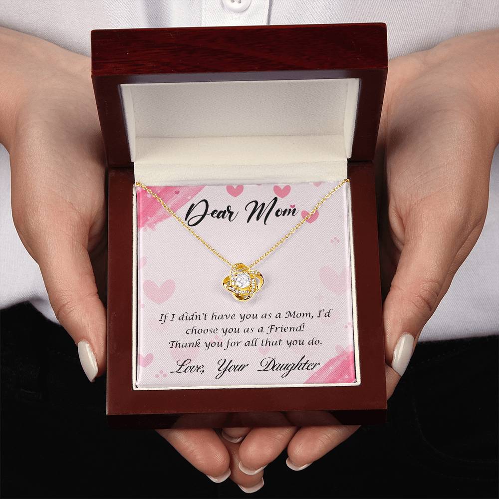 Beautiful Gift for Mom From Daughter "If I didn't have you as a Mom, I'd choose you as a Friend" Love Knot Necklace