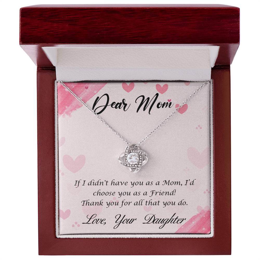 Beautiful Gift for Mom From Daughter "If I didn't have you as a Mom, I'd choose you as a Friend" Love Knot Necklace