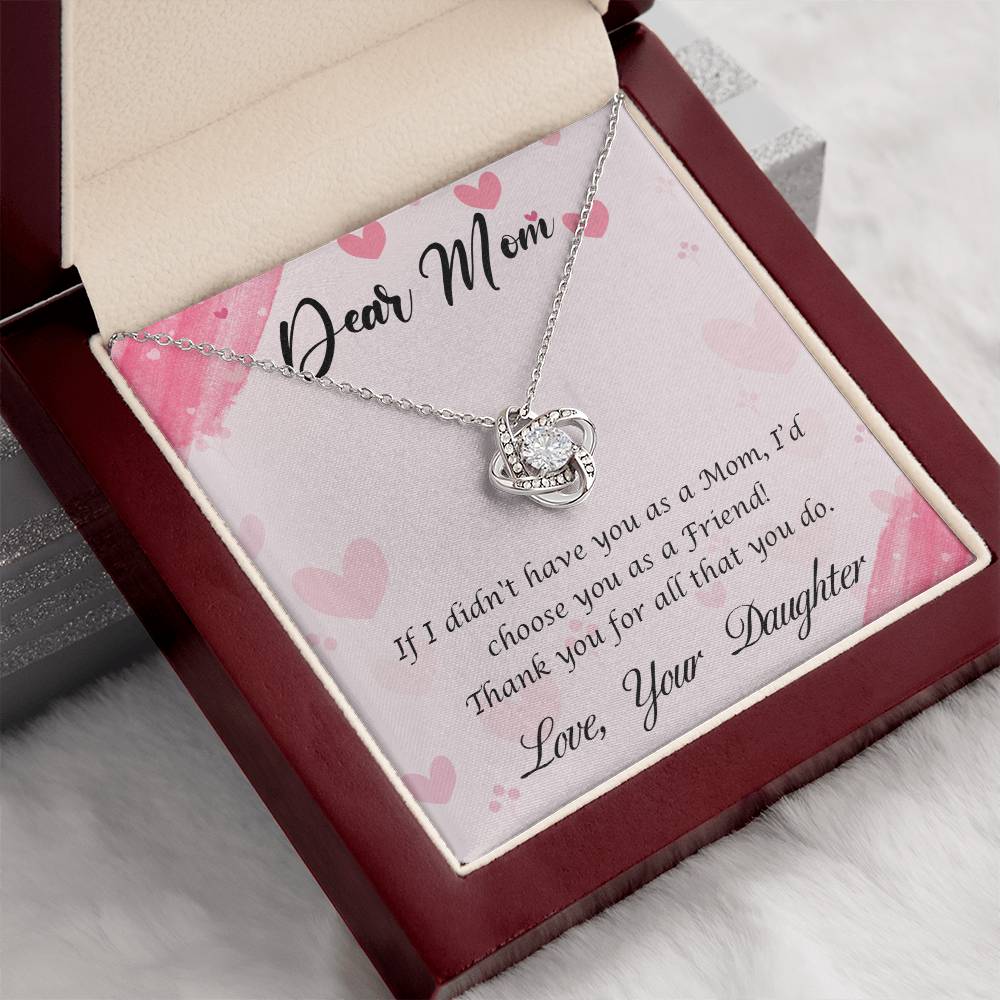 Beautiful Gift for Mom From Daughter "If I didn't have you as a Mom, I'd choose you as a Friend" Love Knot Necklace