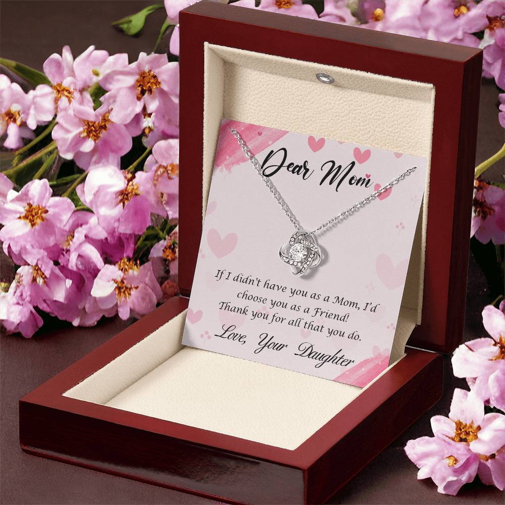 Beautiful Gift for Mom From Daughter "If I didn't have you as a Mom, I'd choose you as a Friend" Love Knot Necklace