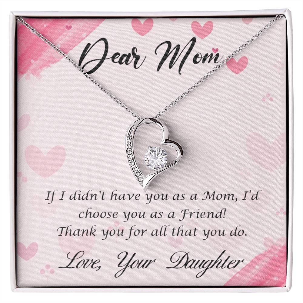 Beautiful Gift for Mom From Daughter "If I didn't have you as a Mom, I'd choose you as a Friend" Forever Love Necklace