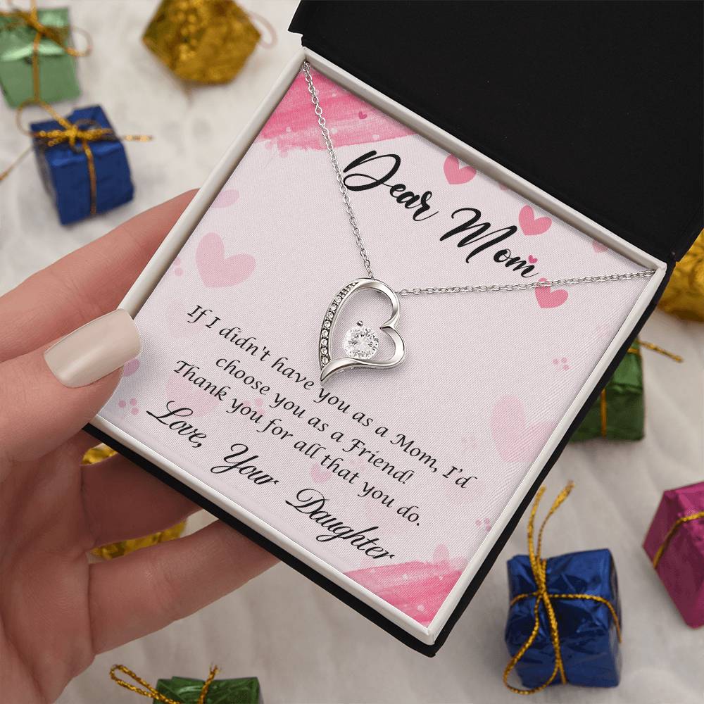 Beautiful Gift for Mom From Daughter "If I didn't have you as a Mom, I'd choose you as a Friend" Forever Love Necklace