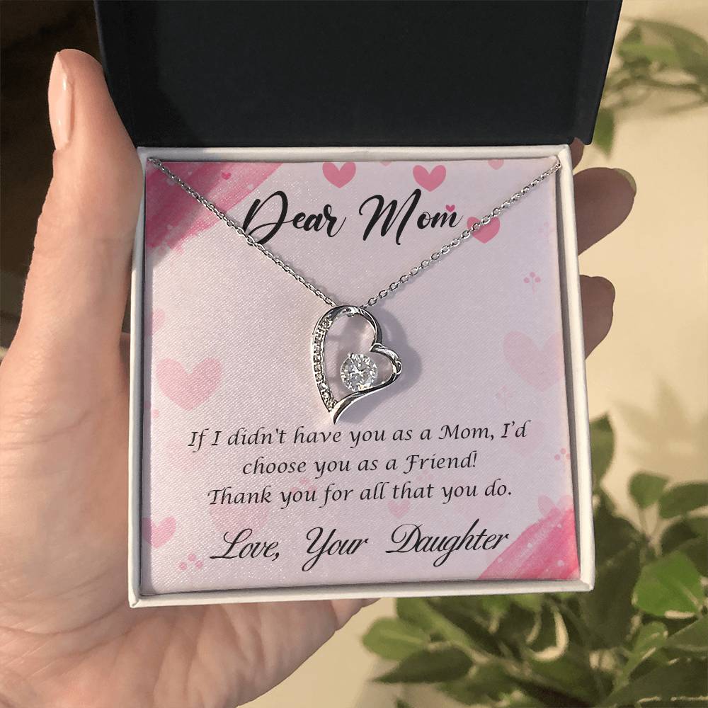 Beautiful Gift for Mom From Daughter "If I didn't have you as a Mom, I'd choose you as a Friend" Forever Love Necklace