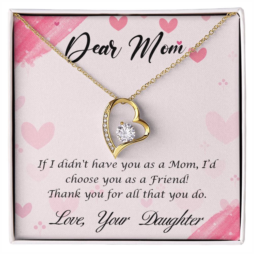 Beautiful Gift for Mom From Daughter "If I didn't have you as a Mom, I'd choose you as a Friend" Forever Love Necklace